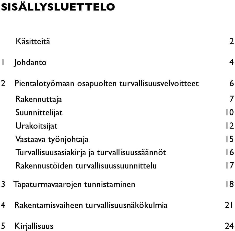 työnjohtaja 15 Turvallisuusasiakirja ja turvallisuussäännöt 16 Rakennustöiden