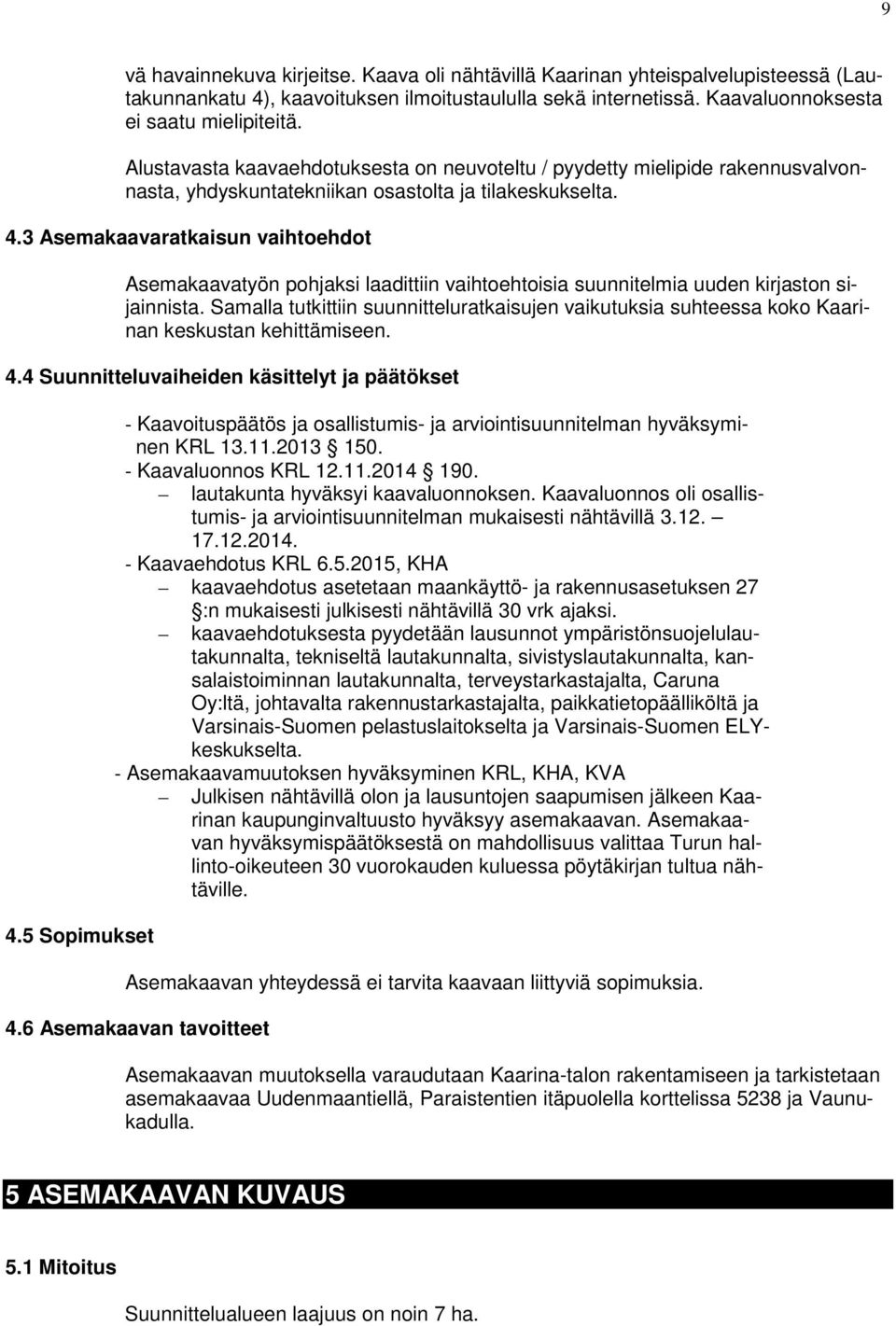 3 Asemakaavaratkaisun vaihtoehdot Asemakaavatyön pohjaksi laadittiin vaihtoehtoisia suunnitelmia uuden kirjaston sijainnista.