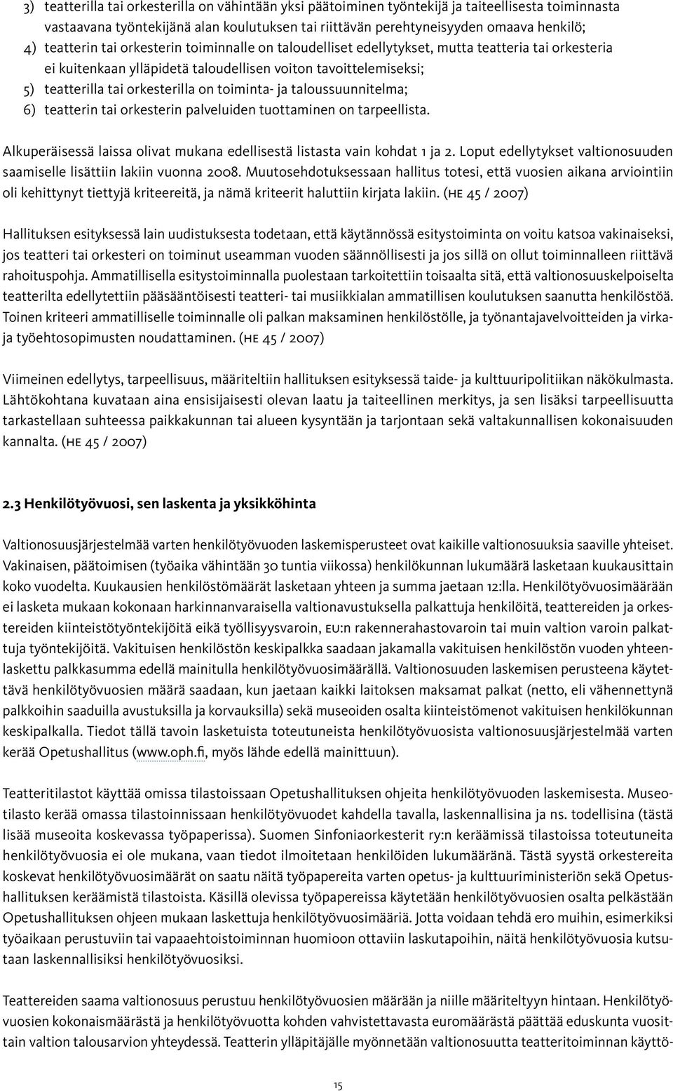 toiminta- ja taloussuunnitelma; 6) teatterin tai orkesterin palveluiden tuottaminen on tarpeellista. Alkuperäisessä laissa olivat mukana edellisestä listasta vain kohdat 1 ja 2.