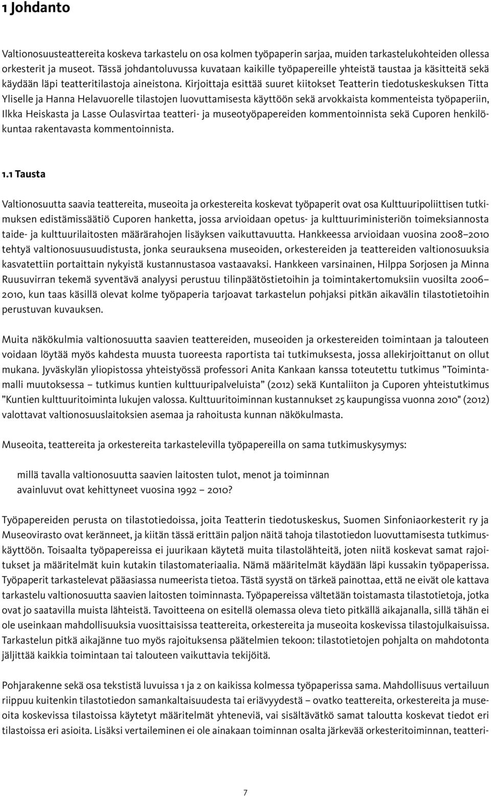 Kirjoittaja esittää suuret kiitokset Teatterin tiedotuskeskuksen Titta Yliselle ja Hanna Helavuorelle tilastojen luovuttamisesta käyttöön sekä arvokkaista kommenteista työpaperiin, Ilkka Heiskasta ja