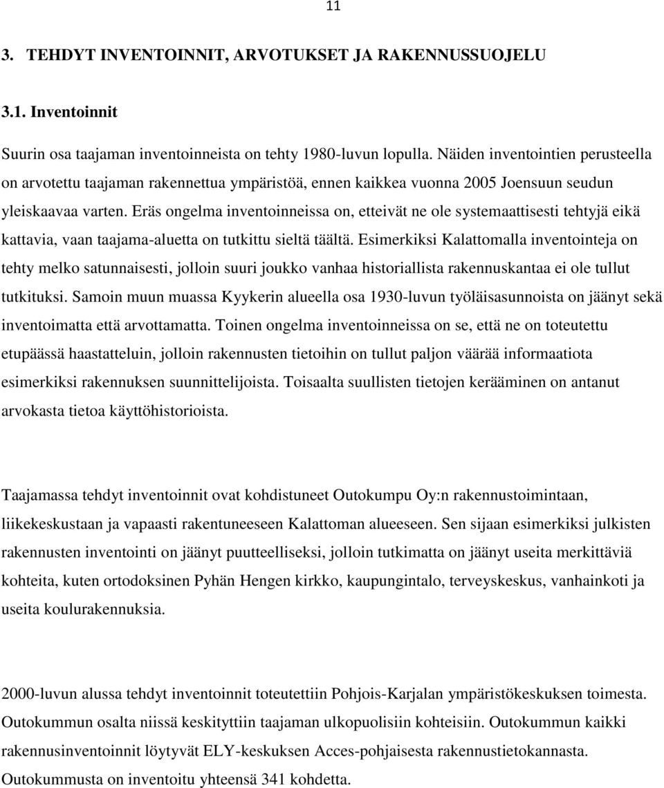 Eräs ongelma inventoinneissa on, etteivät ne ole systemaattisesti tehtyjä eikä kattavia, vaan taajama-aluetta on tutkittu sieltä täältä.