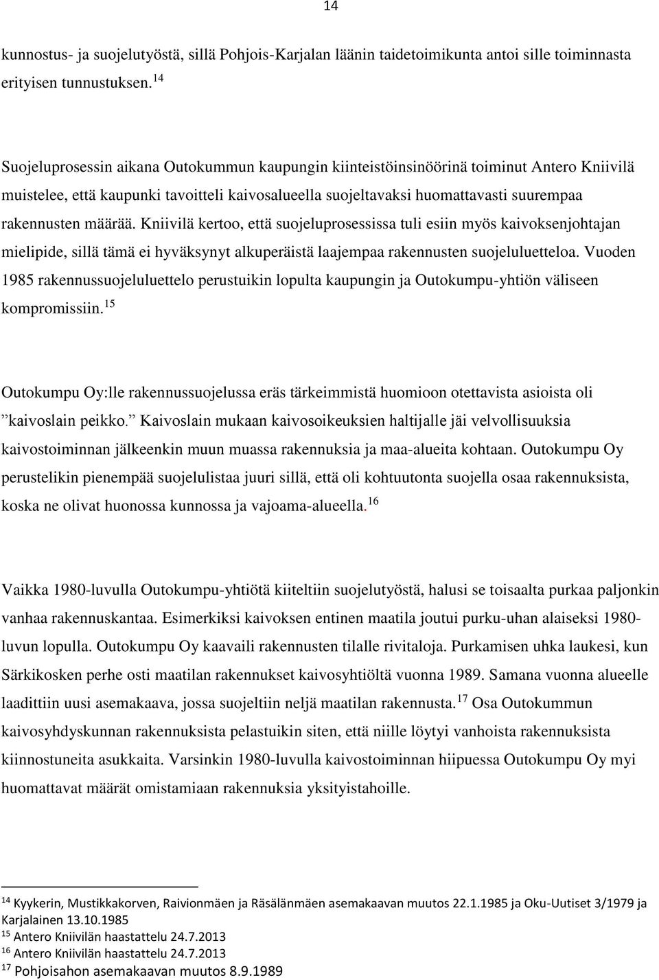 määrää. Kniivilä kertoo, että suojeluprosessissa tuli esiin myös kaivoksenjohtajan mielipide, sillä tämä ei hyväksynyt alkuperäistä laajempaa rakennusten suojeluluetteloa.