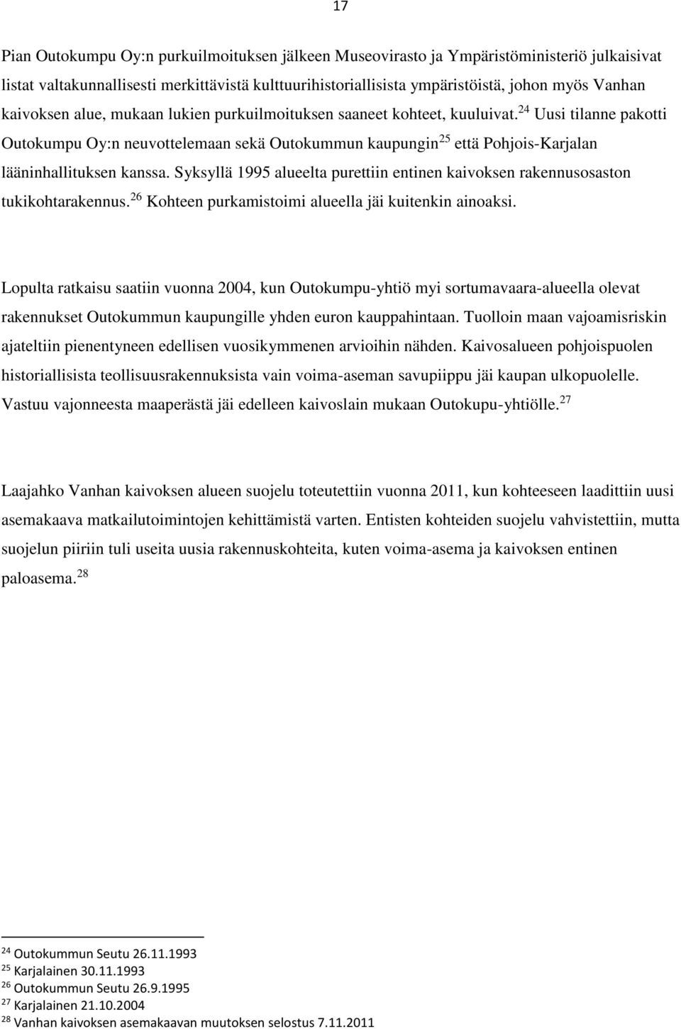 24 Uusi tilanne pakotti Outokumpu Oy:n neuvottelemaan sekä Outokummun kaupungin 25 että Pohjois-Karjalan lääninhallituksen kanssa.