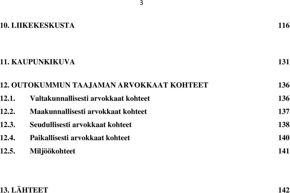 6 12.1. Valtakunnallisesti arvokkaat kohteet 136 12.2. Maakunnallisesti arvokkaat kohteet 137 12.