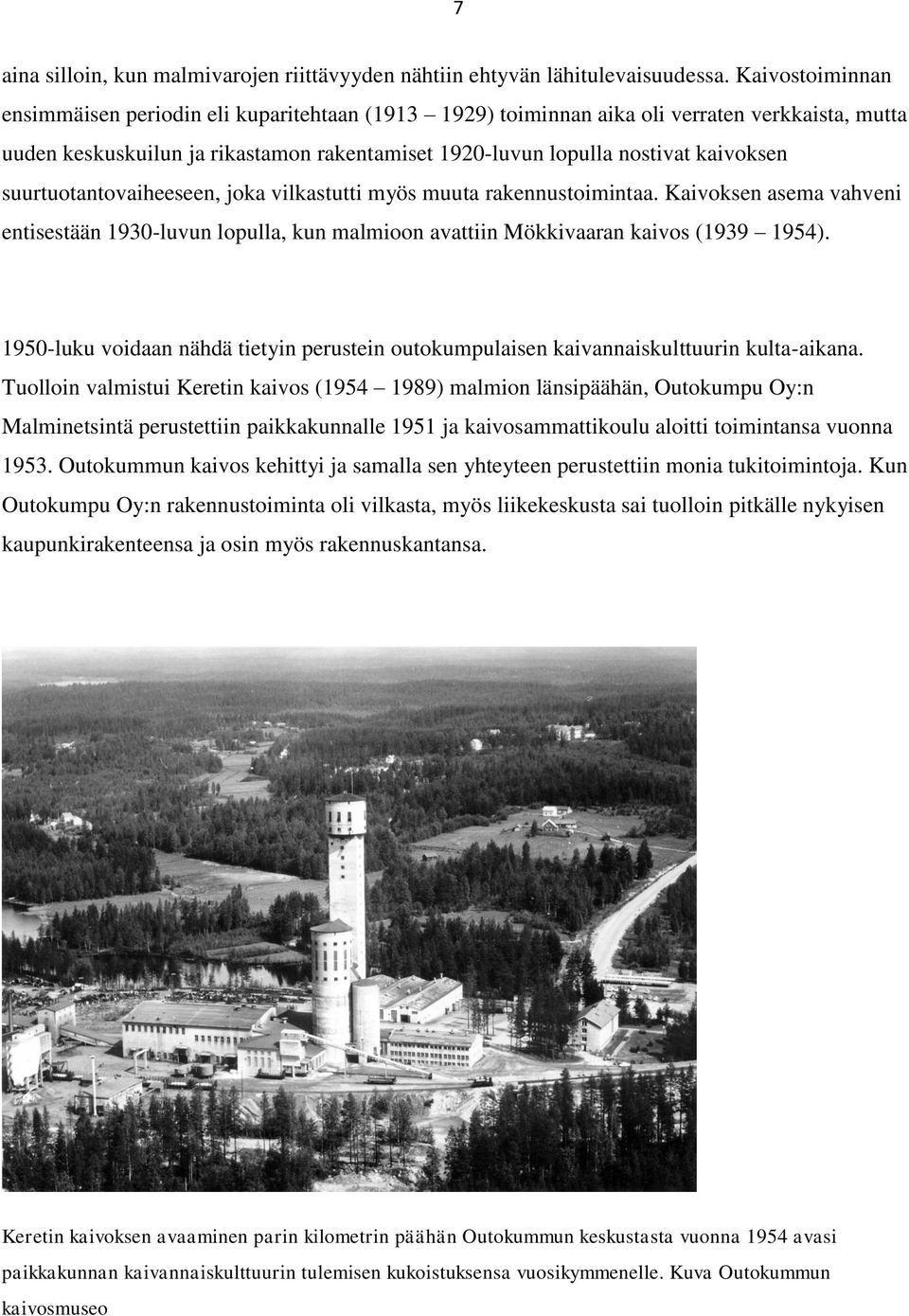 suurtuotantovaiheeseen, joka vilkastutti myös muuta rakennustoimintaa. Kaivoksen asema vahveni entisestään 1930-luvun lopulla, kun malmioon avattiin Mökkivaaran kaivos (1939 1954).