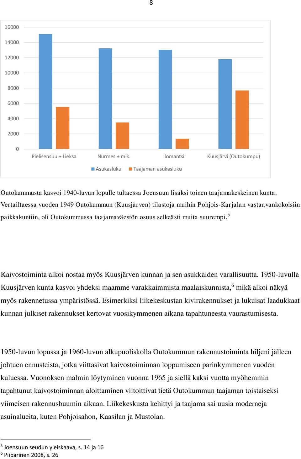 Vertailtaessa vuoden 1949 Outokummun (Kuusjärven) tilastoja muihin Pohjois-Karjalan vastaavankokoisiin paikkakuntiin, oli Outokummussa taajamaväestön osuus selkeästi muita suurempi.