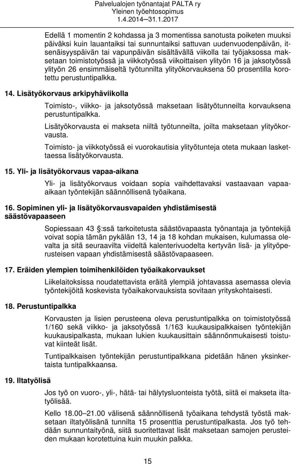 Lisätyökorvaus arkipyhäviikolla Toimisto-, viikko- ja jaksotyössä maksetaan lisätyötunneilta korvauksena perustuntipalkka.