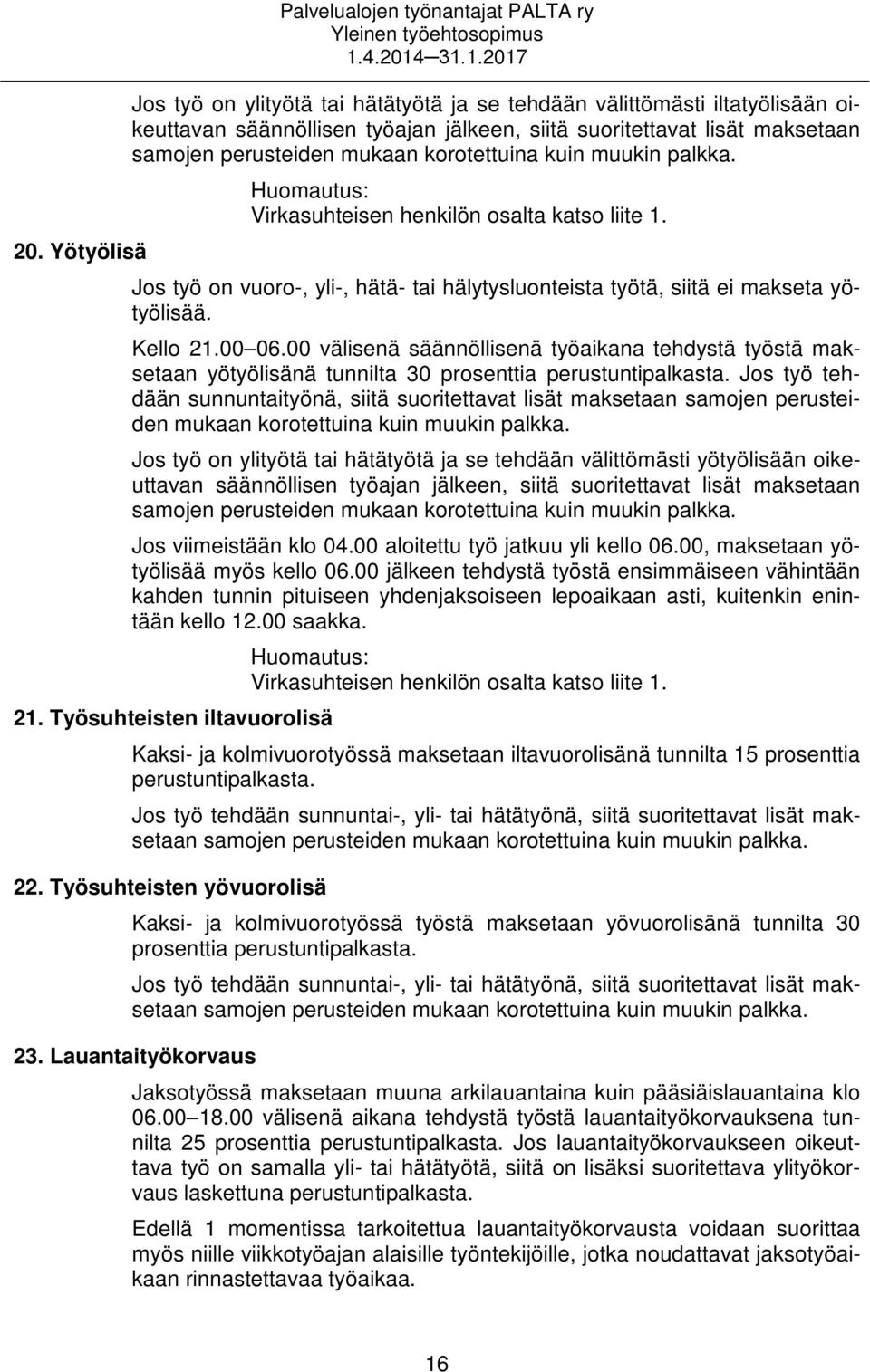 Jos työ on vuoro-, yli-, hätä- tai hälytysluonteista työtä, siitä ei makseta yötyölisää. Kello 21.00 06.