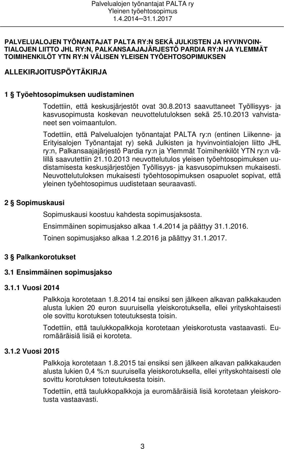 2013 saavuttaneet Työllisyys- ja kasvusopimusta koskevan neuvottelutuloksen sekä 25.10.2013 vahvistaneet sen voimaantulon.