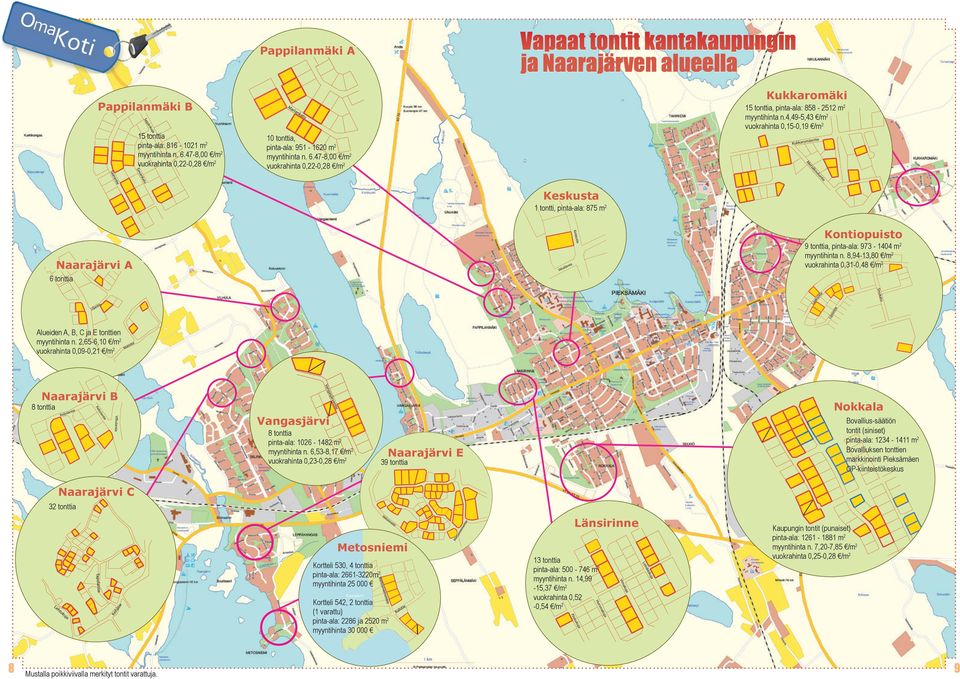 47-8,00 /m2 vuokrahinta 0,22-0,28 /m2 Keskusta 1 tontti, pinta-ala: 875 m2 Kontiopuisto 9 tonttia, pinta-ala: 973-1404 m2 myyntihinta n.