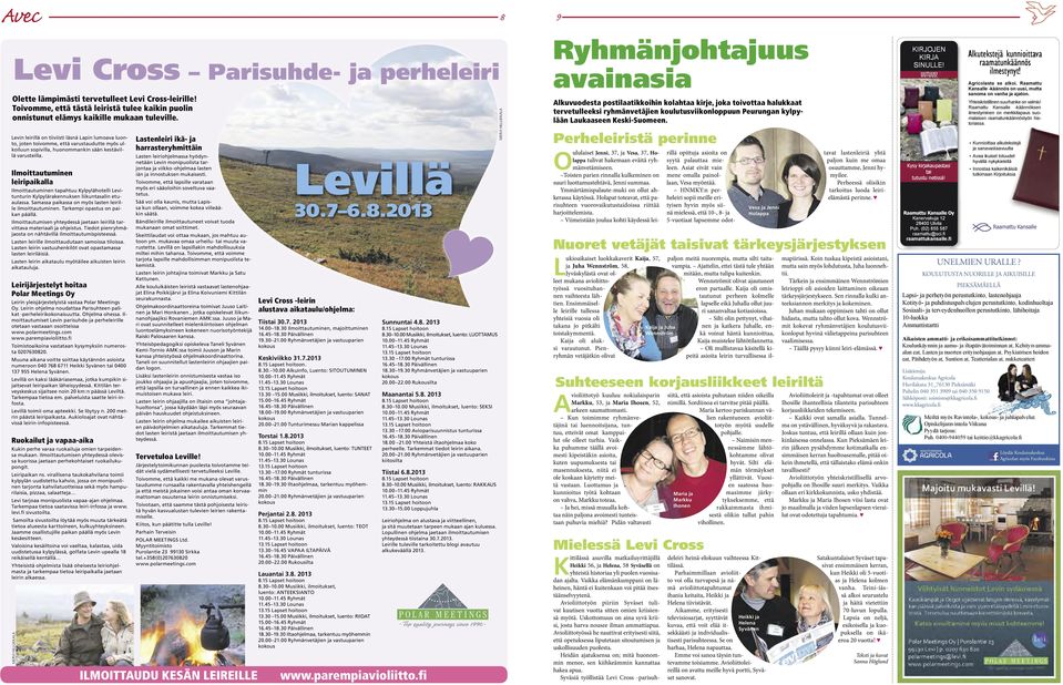 Ilmoittautumie leiripaikalla Ilmoittautumie tapahtuu Kylpylhotelli Levituturi Kylpylrakeukse liikutasali etuaulassa. Samassa paikassa o myös laste leirille ilmoittautumie.