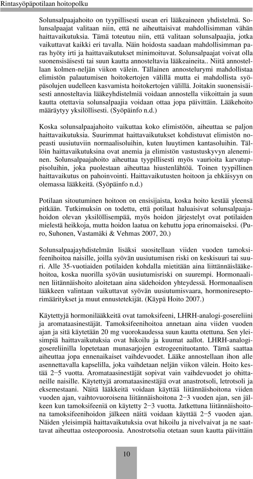 Solunsalpaajat voivat olla suonensisäisesti tai suun kautta annosteltavia lääkeaineita.. Niitä annostellaan kolmen-neljän viikon välein.