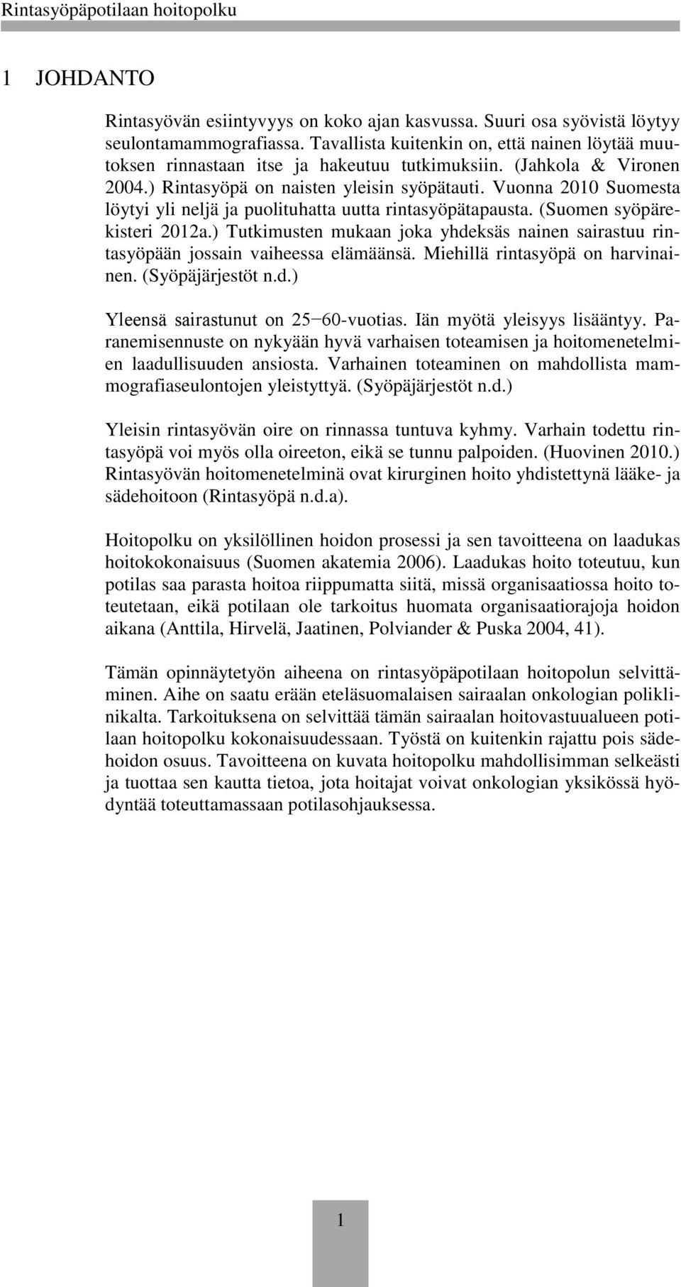 Vuonna 2010 Suomesta löytyi yli neljä ja puolituhatta uutta rintasyöpätapausta. (Suomen syöpärekisteri 2012a.