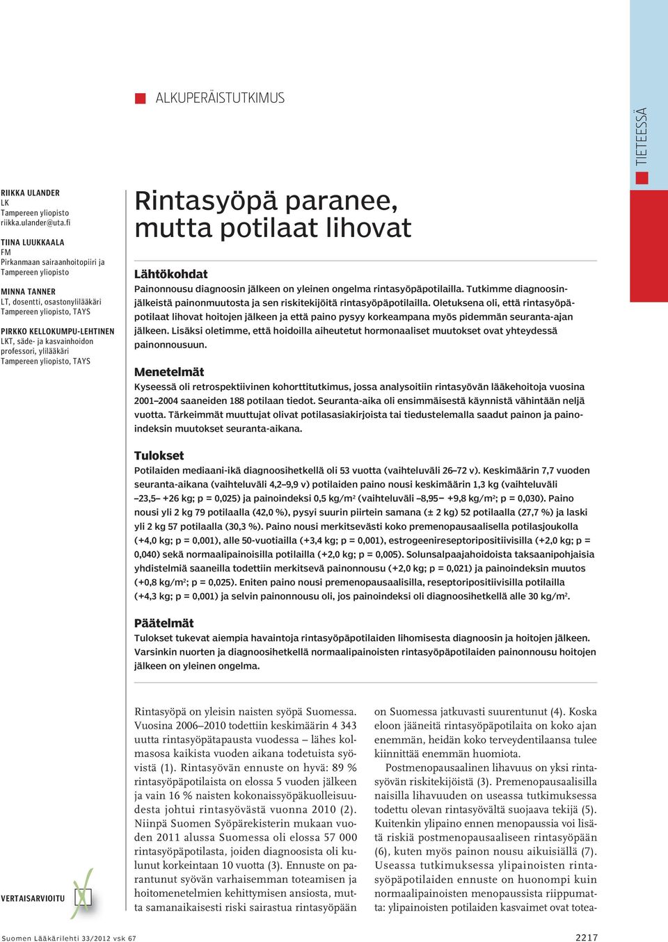 professori, ylilääkäri Tampereen yliopisto, TAYS Rintasyöpä paranee, mutta potilaat lihovat Lähtökohdat Painonnousu diagnoosin jälkeen on yleinen ongelma rintasyöpäpotilailla.