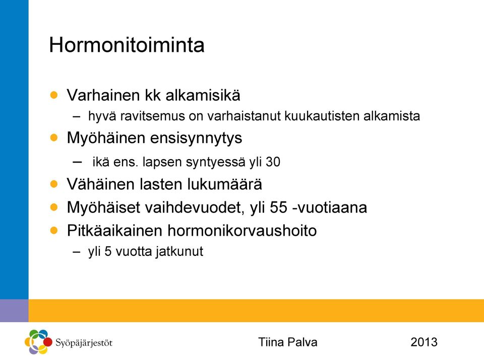 lapsen syntyessä yli 30 Vähäinen lasten lukumäärä Myöhäiset