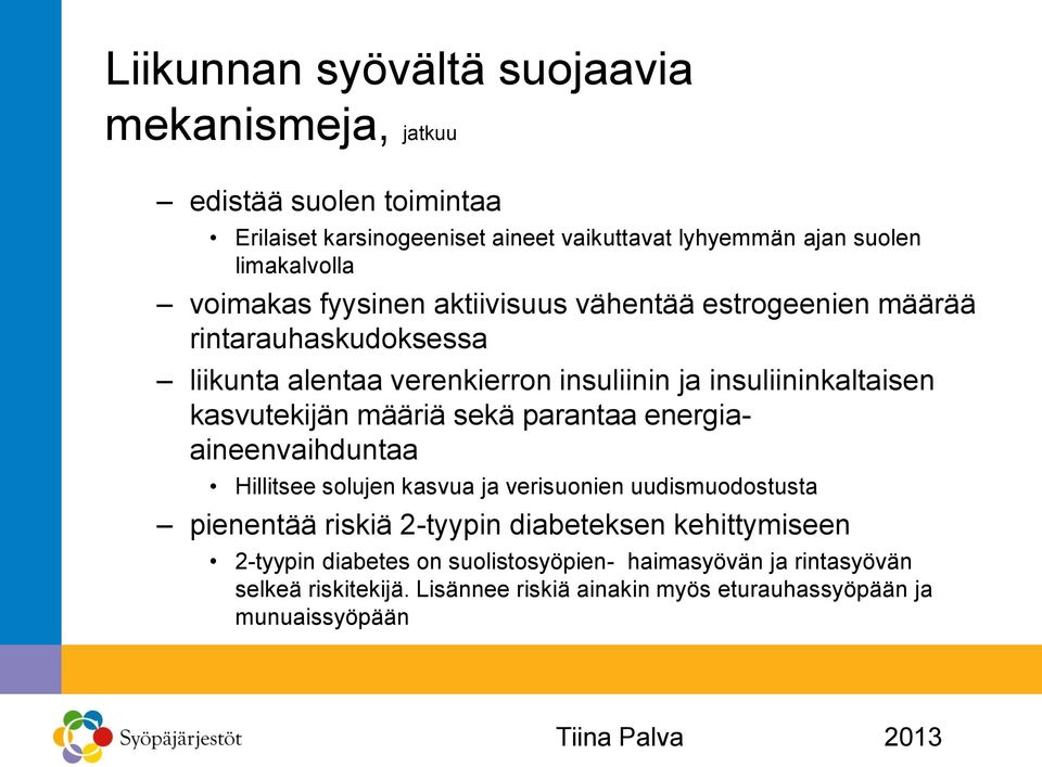 kasvutekijän määriä sekä parantaa energiaaineenvaihduntaa Hillitsee solujen kasvua ja verisuonien uudismuodostusta pienentää riskiä 2-tyypin diabeteksen