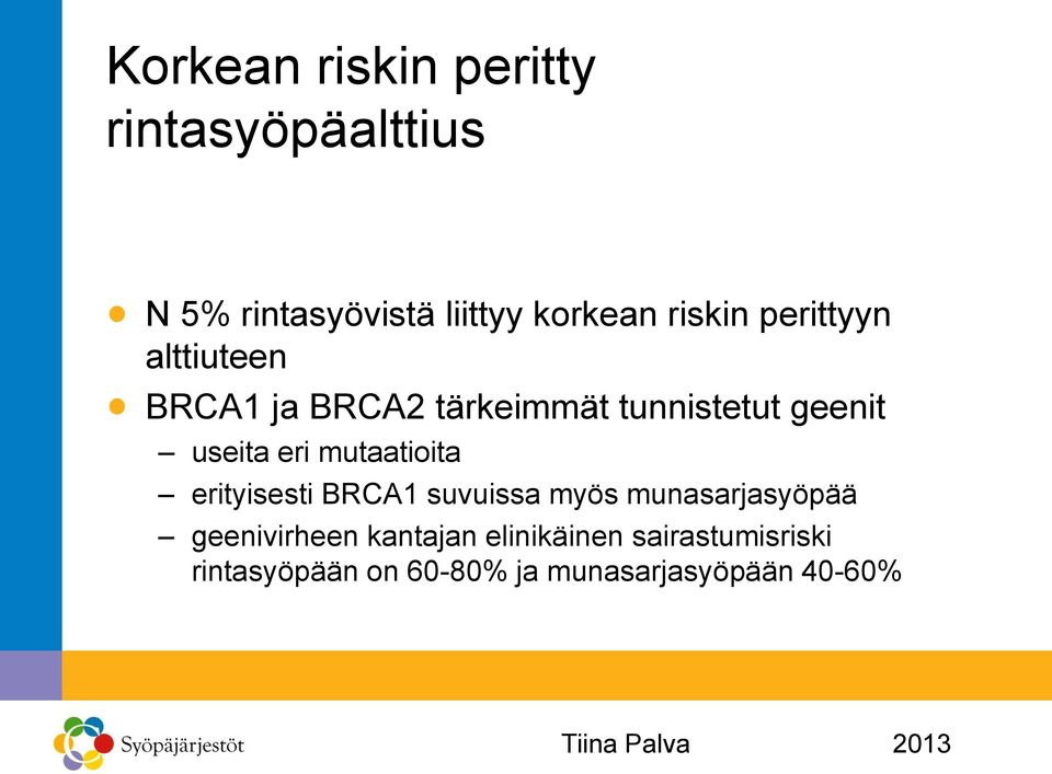 eri mutaatioita erityisesti BRCA1 suvuissa myös munasarjasyöpää geenivirheen