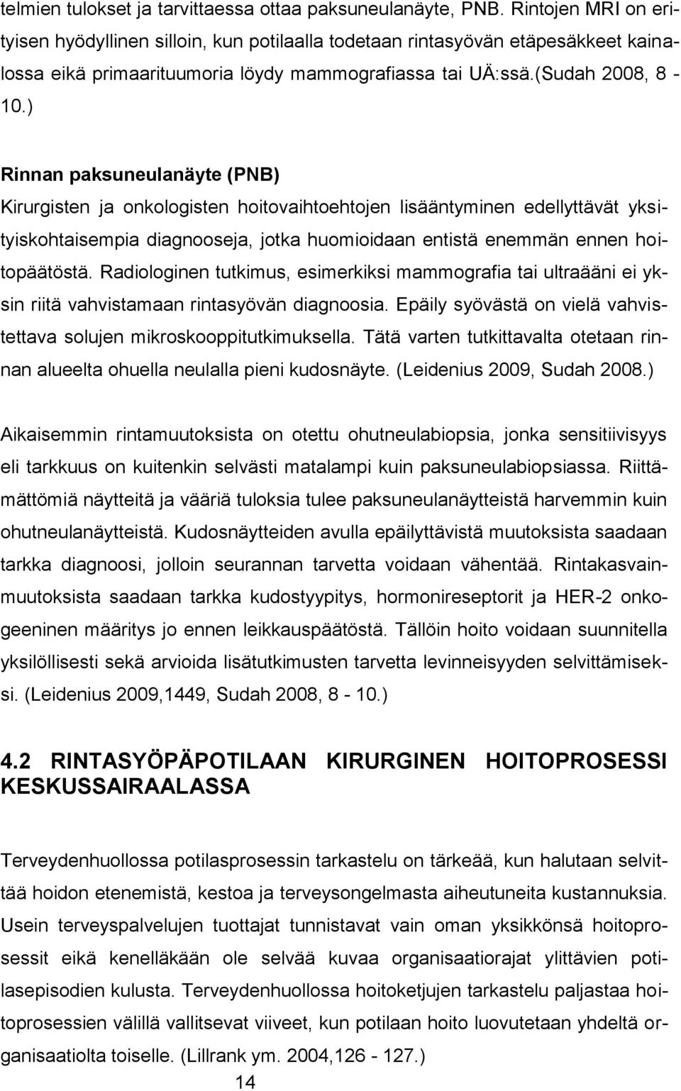 ) Rinnan paksuneulanäyte (PNB) Kirurgisten ja onkologisten hoitovaihtoehtojen lisääntyminen edellyttävät yksityiskohtaisempia diagnooseja, jotka huomioidaan entistä enemmän ennen hoitopäätöstä.