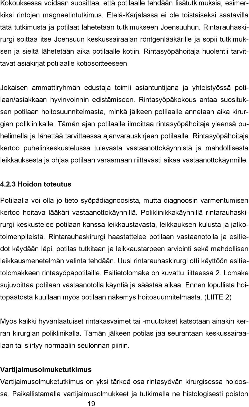 Rintarauhaskirurgi soittaa itse Joensuun keskussairaalan röntgenlääkärille ja sopii tutkimuksen ja sieltä lähetetään aika potilaalle kotiin.