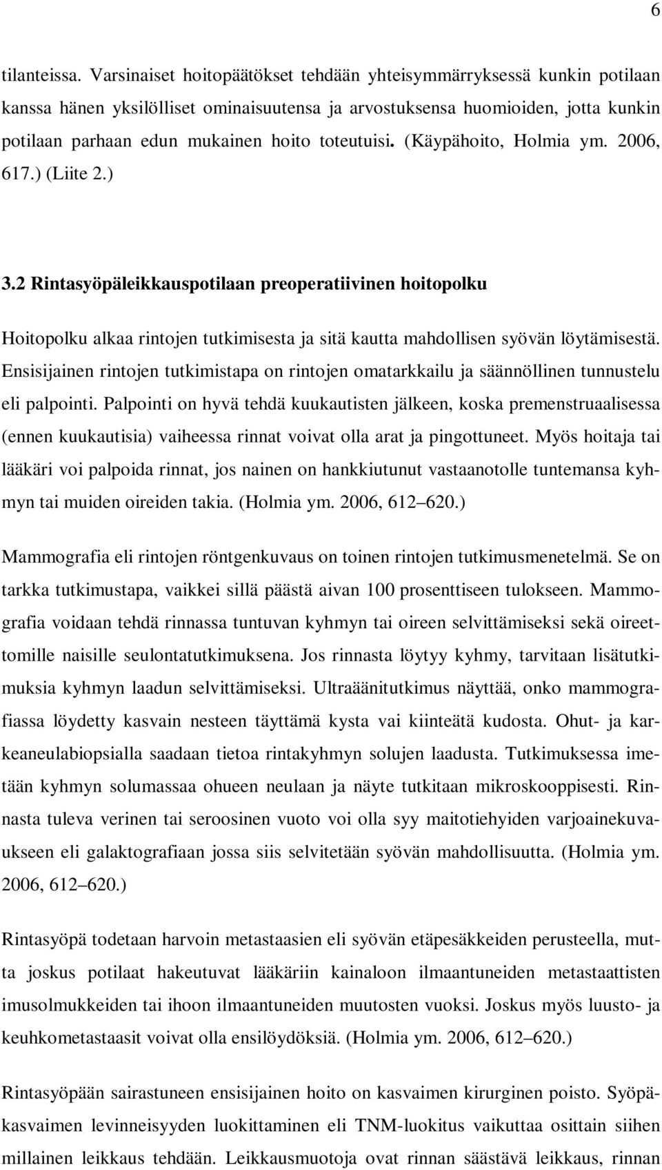 toteutuisi. (Käypähoito, Holmia ym. 2006, 617.) (Liite 2.) 3.