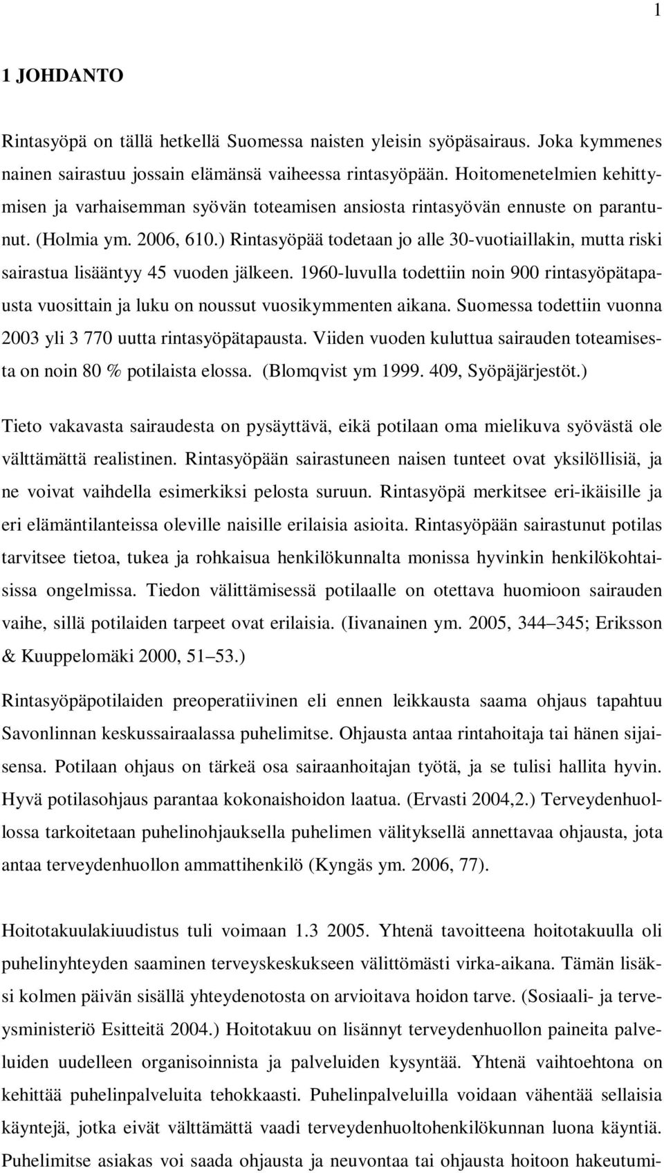 ) Rintasyöpää todetaan jo alle 30-vuotiaillakin, mutta riski sairastua lisääntyy 45 vuoden jälkeen.