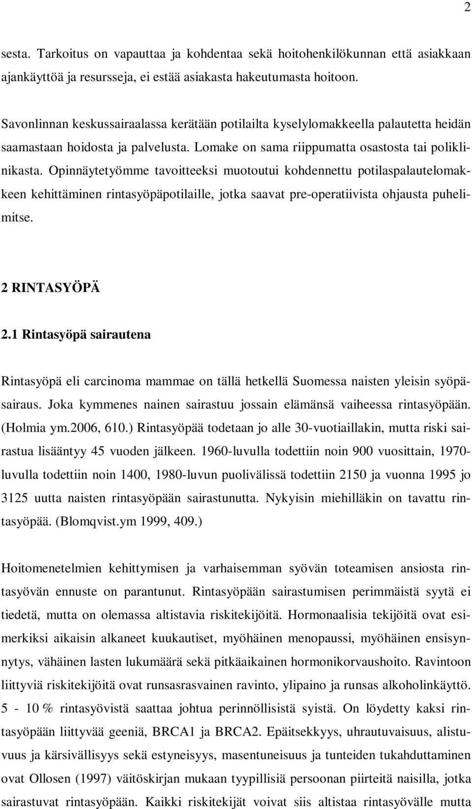 Opinnäytetyömme tavoitteeksi muotoutui kohdennettu potilaspalautelomakkeen kehittäminen rintasyöpäpotilaille, jotka saavat pre-operatiivista ohjausta puhelimitse. 2 RINTASYÖPÄ 2.