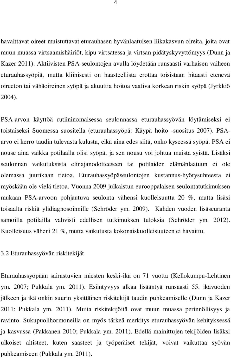 akuuttia hoitoa vaativa korkean riskin syöpä (Jyrkkiö 2004).