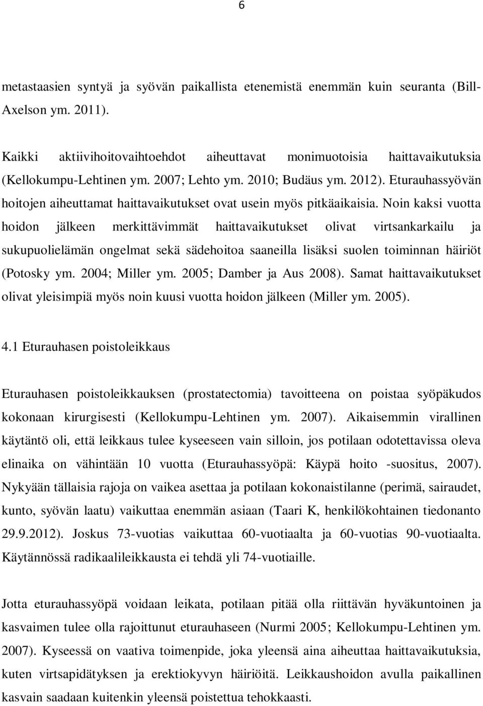 Eturauhassyövän hoitojen aiheuttamat haittavaikutukset ovat usein myös pitkäaikaisia.