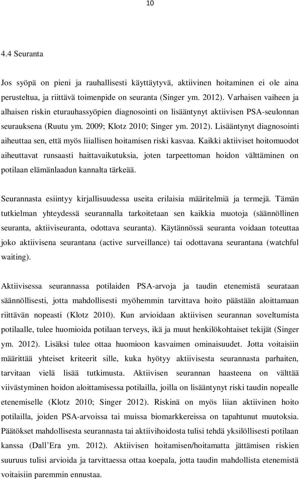 Lisääntynyt diagnosointi aiheuttaa sen, että myös liiallisen hoitamisen riski kasvaa.