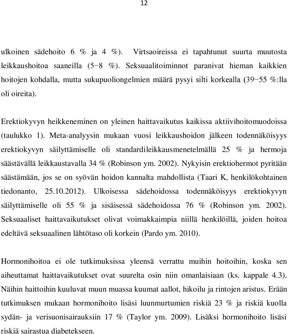 Erektiokyvyn heikkeneminen on yleinen haittavaikutus kaikissa aktiivihoitomuodoissa (taulukko 1).