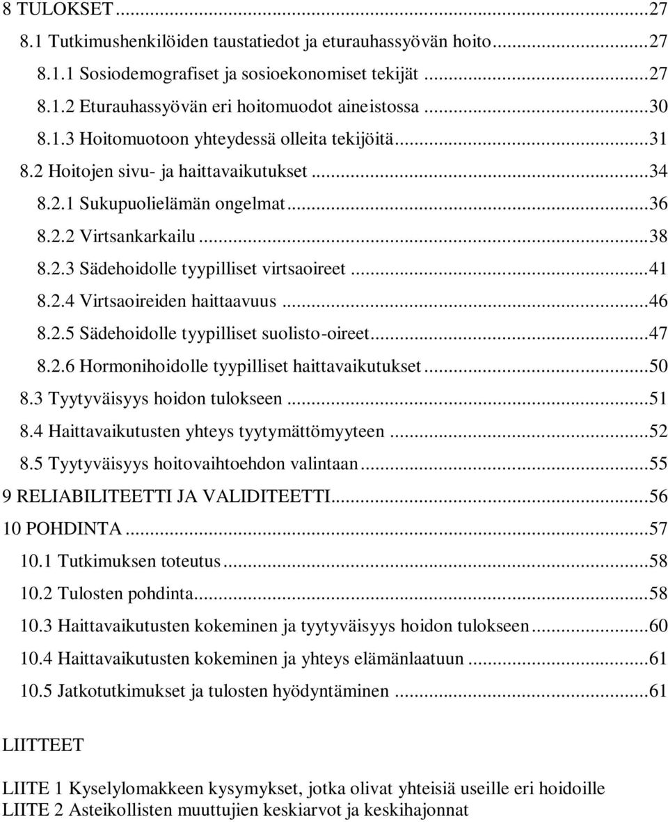 .. 41 8.2.4 Virtsaoireiden haittaavuus... 46 8.2.5 Sädehoidolle tyypilliset suolisto-oireet... 47 8.2.6 Hormonihoidolle tyypilliset haittavaikutukset... 50 8.3 Tyytyväisyys hoidon tulokseen... 51 8.