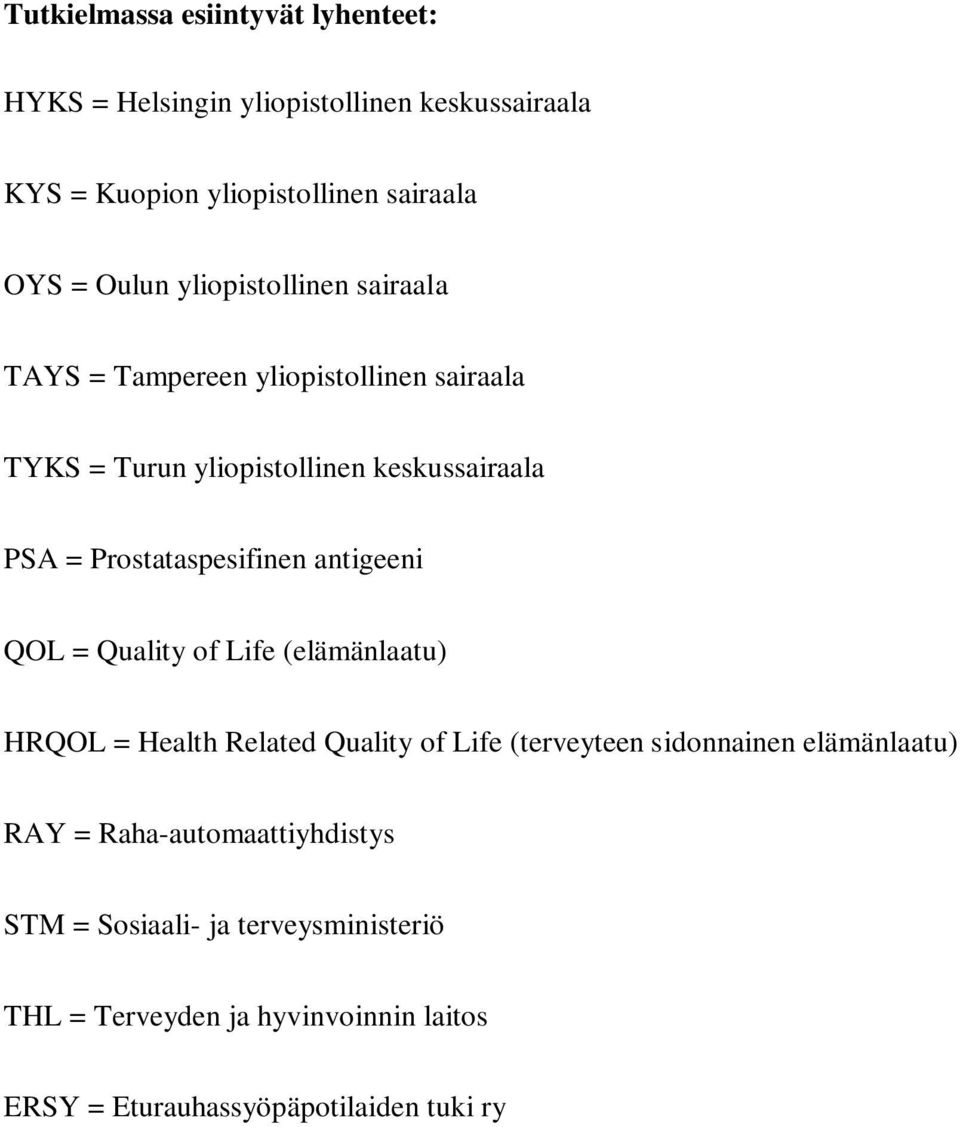 Prostataspesifinen antigeeni QOL = Quality of Life (elämänlaatu) HRQOL = Health Related Quality of Life (terveyteen sidonnainen