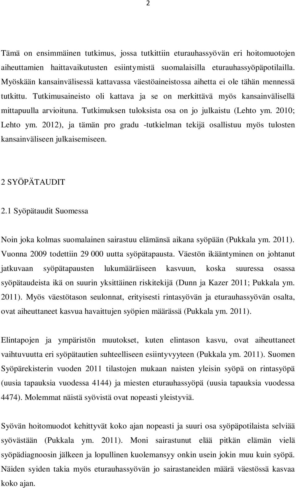 Tutkimuksen tuloksista osa on jo julkaistu (Lehto ym. 2010; Lehto ym. 2012), ja tämän pro gradu -tutkielman tekijä osallistuu myös tulosten kansainväliseen julkaisemiseen. 2 SYÖPÄTAUDIT 2.