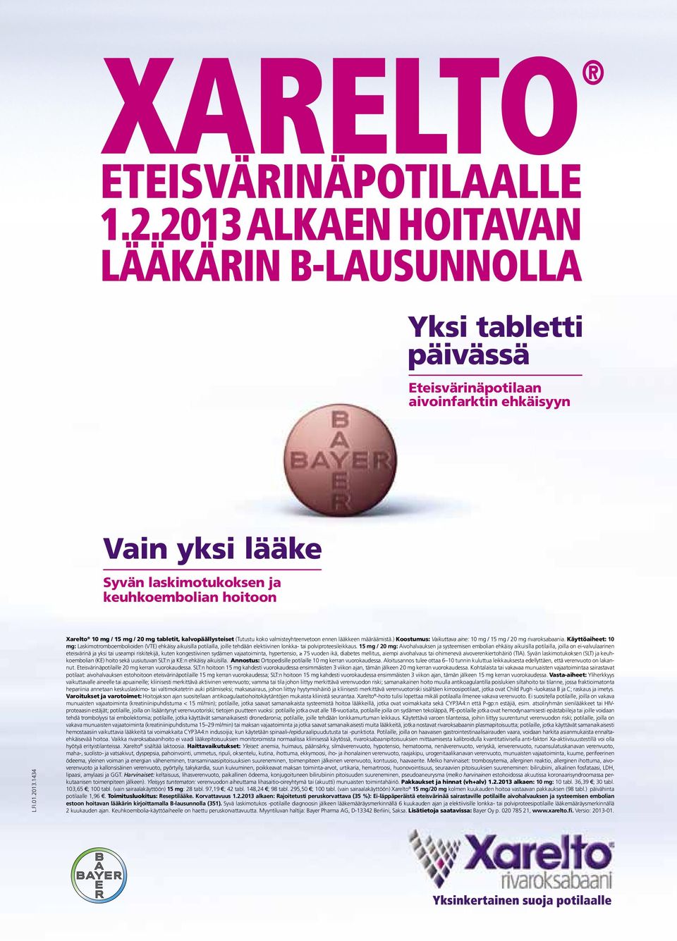 Käyttöaiheet: 10 mg: Laskimotromboembolioiden (VTE) ehkäisy aikuisilla potilailla, joille tehdään elektiivinen lonkka- tai polviproteesileikkaus.