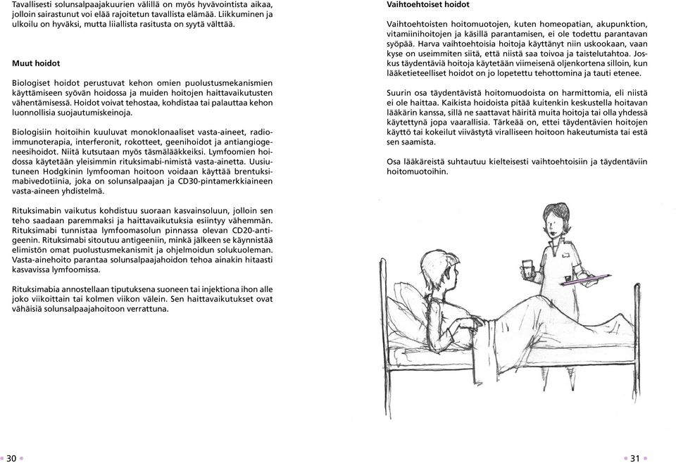 Muut hoidot Biologiset hoidot perustuvat kehon omien puolustusmekanismien käyttämiseen syövän hoidossa ja muiden hoitojen haittavaikutusten vähentämisessä.