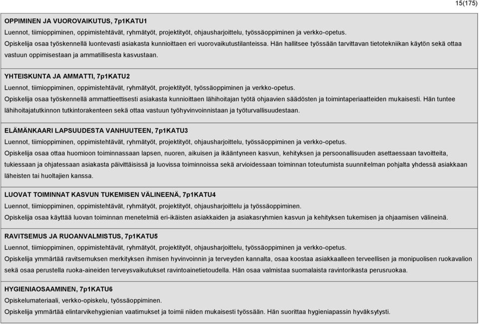 Hän hallitsee työssään tarvittavan tietotekniikan käytön sekä ottaa vastuun oppimisestaan ja ammatillisesta kasvustaan.