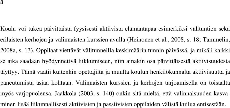 Oppilaat viettävät välitunneilla keskimäärin tunnin päivässä, ja mikäli kaikki se aika saadaan hyödynnettyä liikkumiseen, niin ainakin osa päivittäisestä aktiivisuudesta täyttyy.