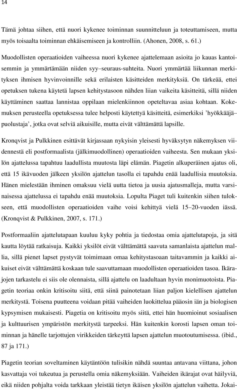 Nuori ymmärtää liikunnan merkityksen ihmisen hyvinvoinnille sekä erilaisten käsitteiden merkityksiä.