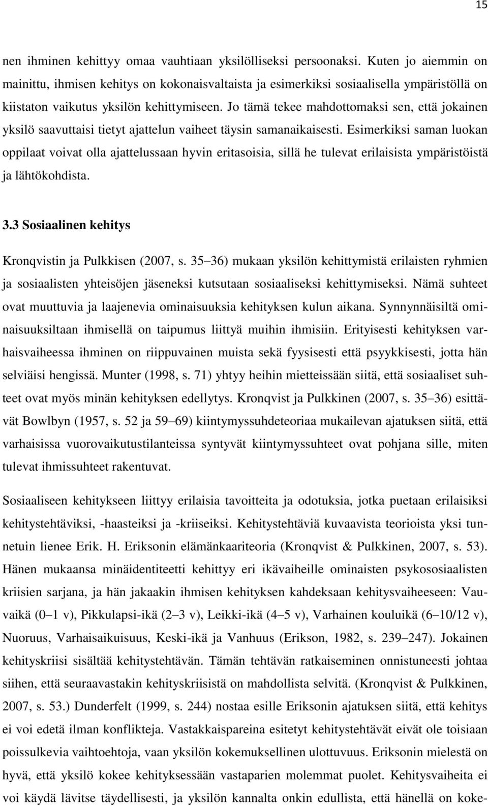 Jo tämä tekee mahdottomaksi sen, että jokainen yksilö saavuttaisi tietyt ajattelun vaiheet täysin samanaikaisesti.