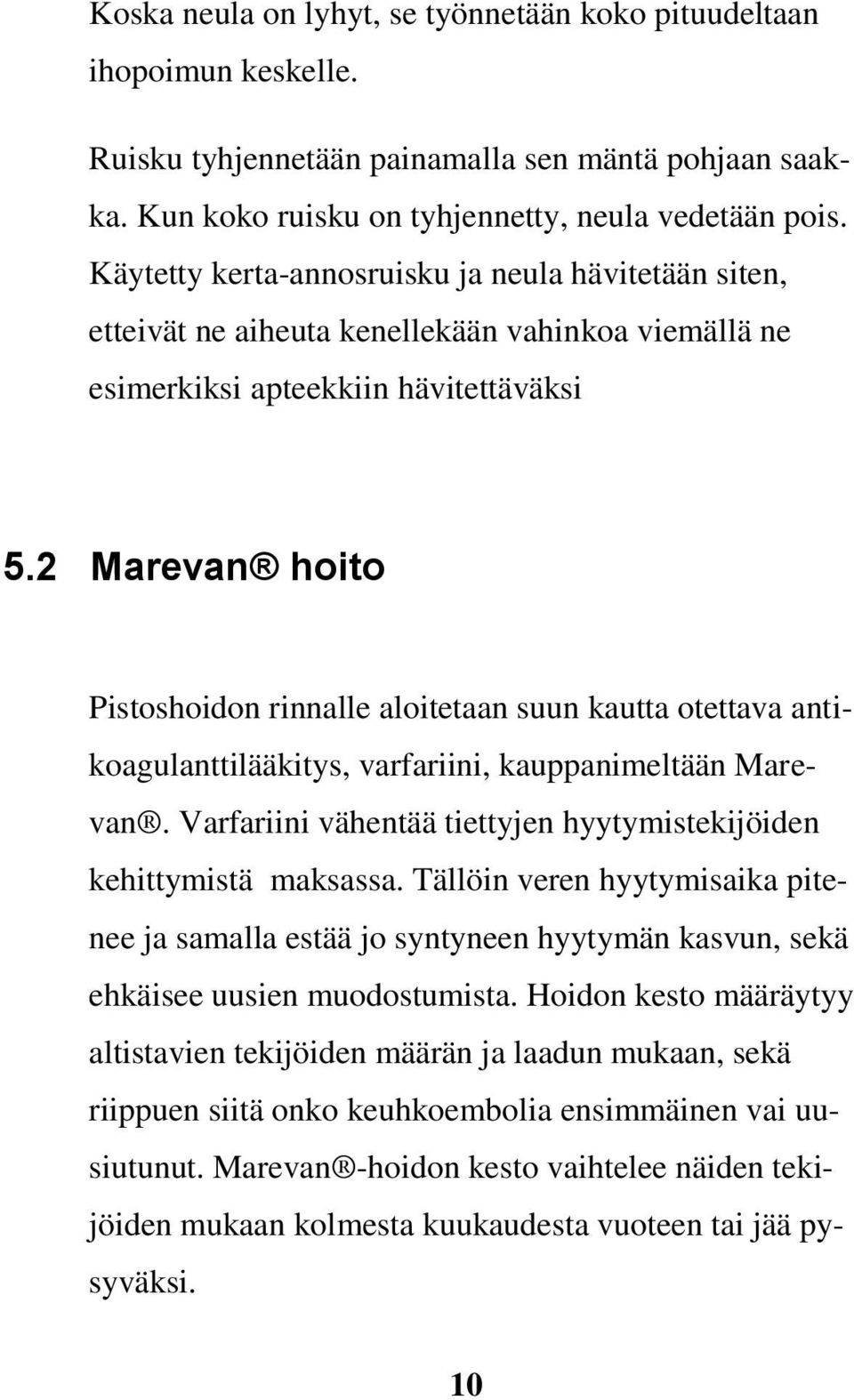 2 Marevan hoito Pistoshoidon rinnalle aloitetaan suun kautta otettava antikoagulanttilääkitys, varfariini, kauppanimeltään Marevan.