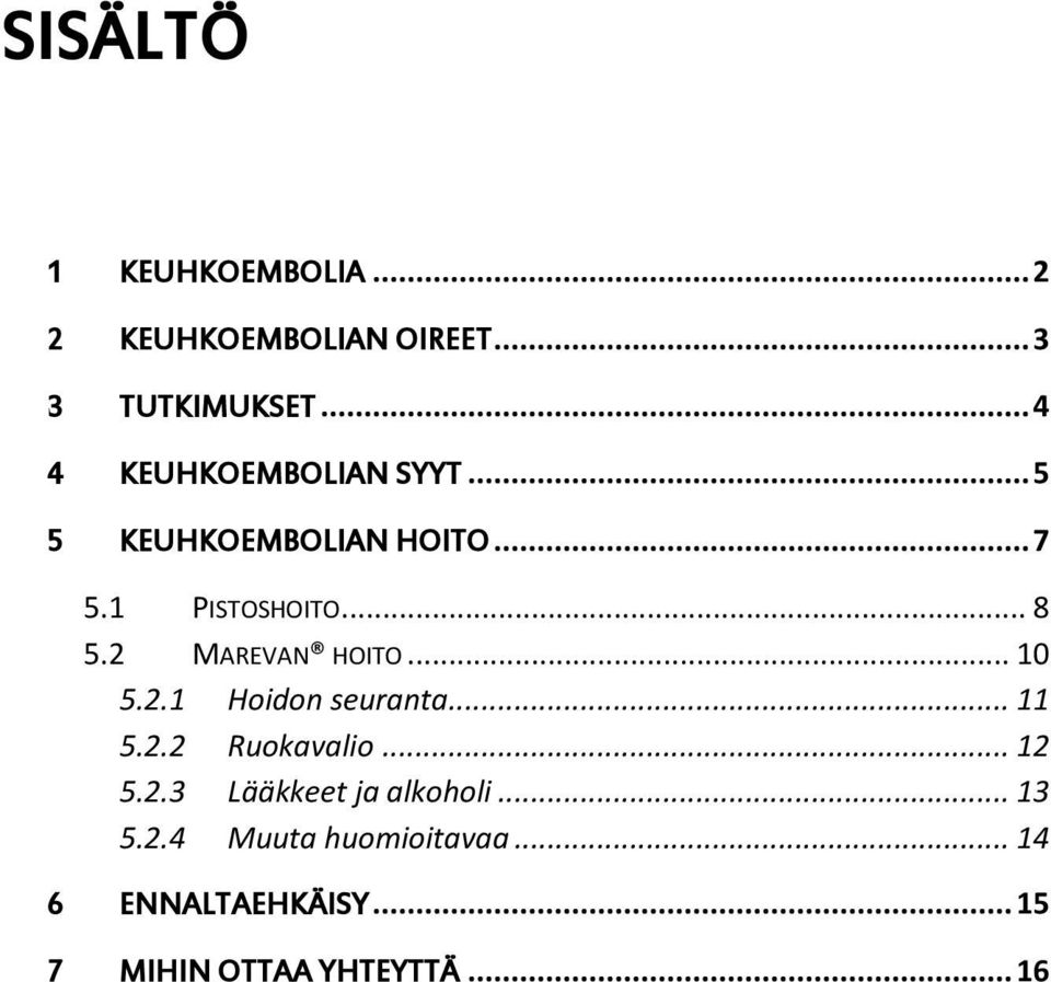 2 MAREVAN HOITO... 10 5.2.1 Hoidon seuranta... 11 5.2.2 Ruokavalio... 12 5.2.3 Lääkkeet ja alkoholi.