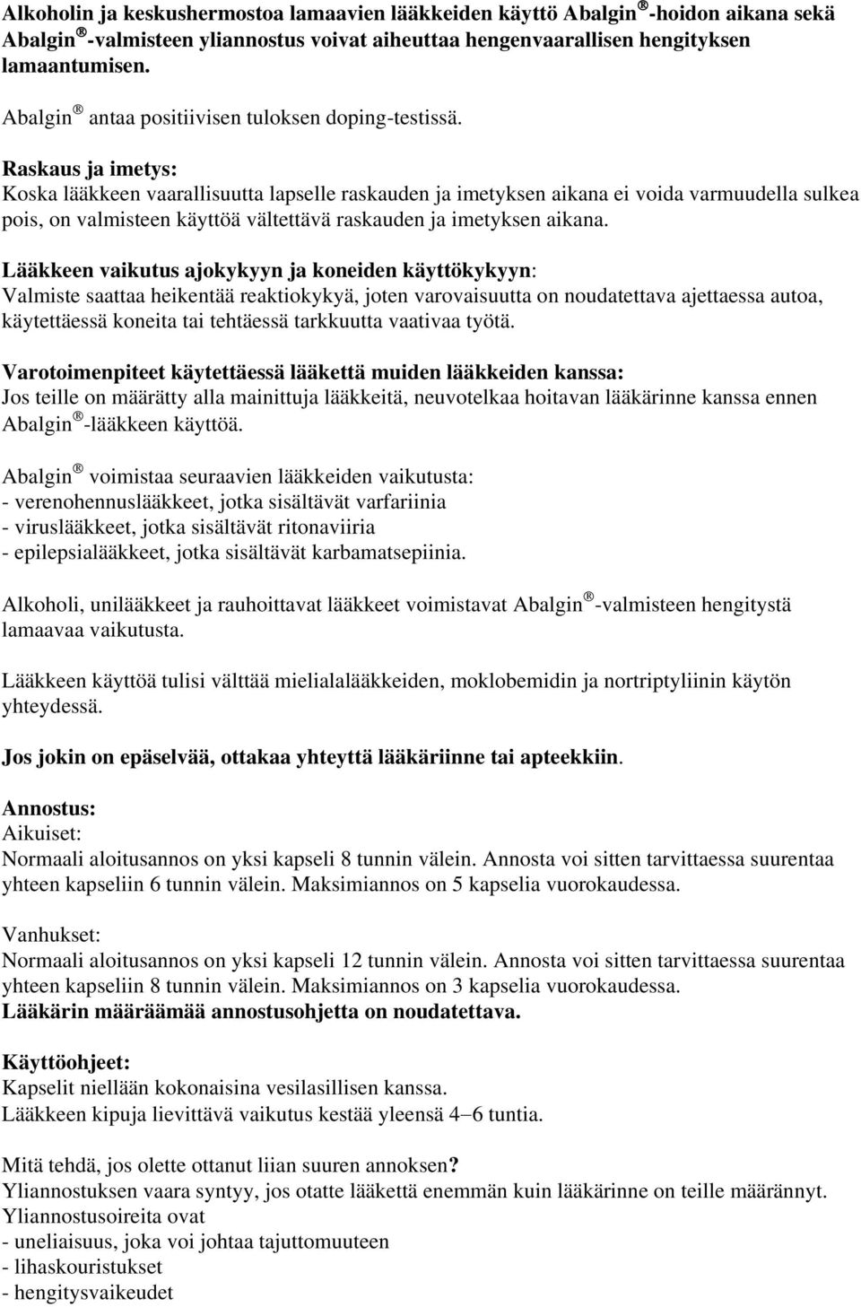 Raskaus ja imetys: Koska lääkkeen vaarallisuutta lapselle raskauden ja imetyksen aikana ei voida varmuudella sulkea pois, on valmisteen käyttöä vältettävä raskauden ja imetyksen aikana.