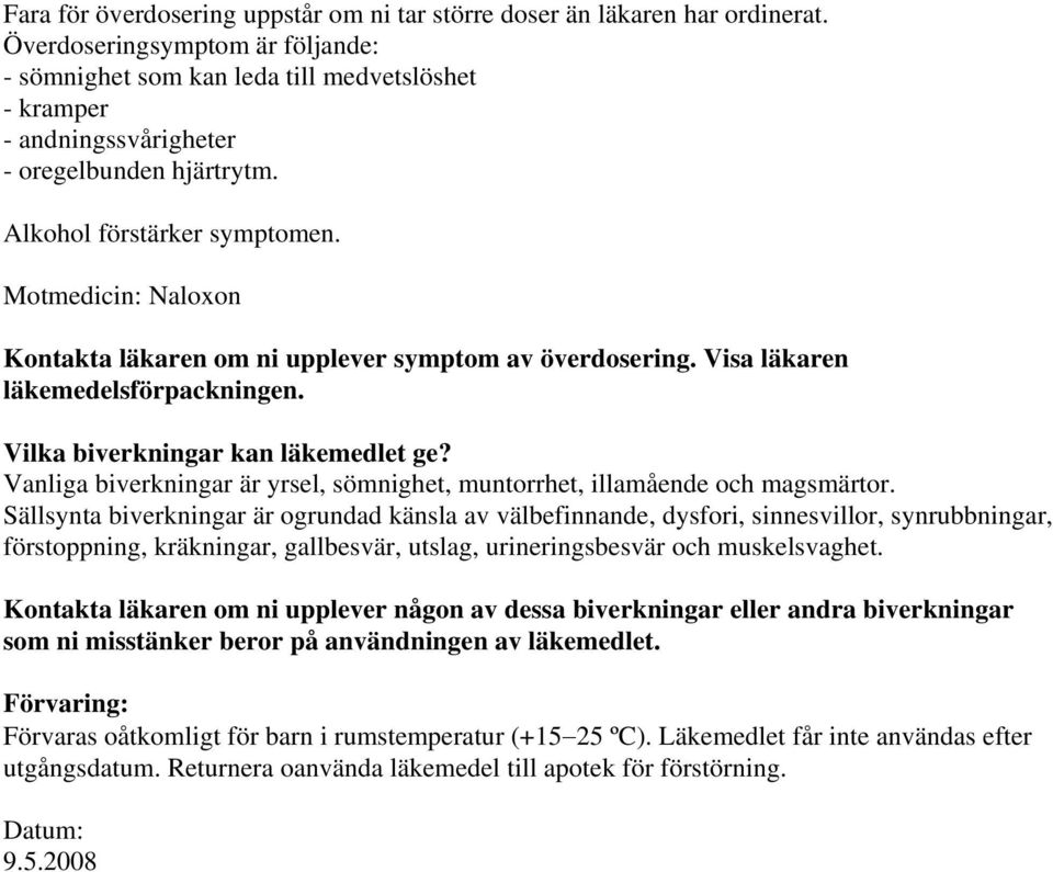 Motmedicin: Naloxon Kontakta läkaren om ni upplever symptom av överdosering. Visa läkaren läkemedelsförpackningen. Vilka biverkningar kan läkemedlet ge?