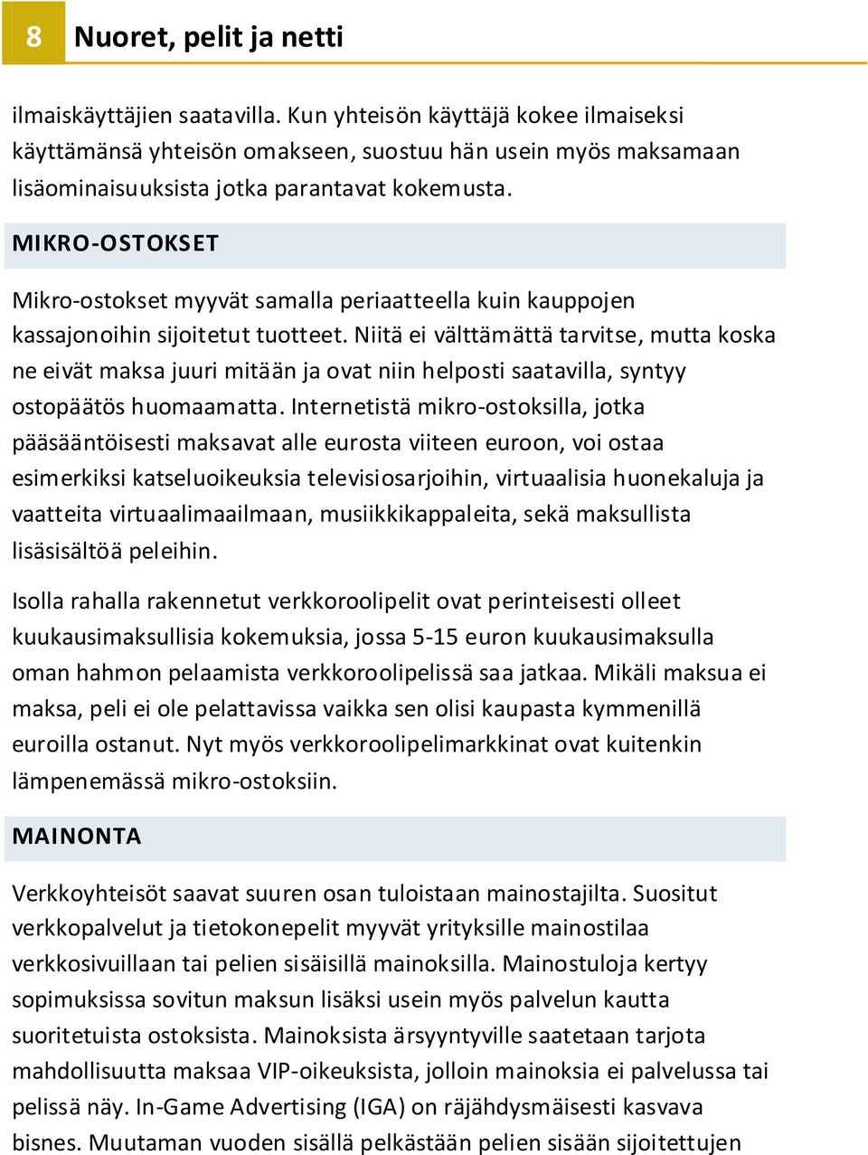 MIKRO-OSTOKSET Mikro-ostokset myyvät samalla periaatteella kuin kauppojen kassajonoihin sijoitetut tuotteet.