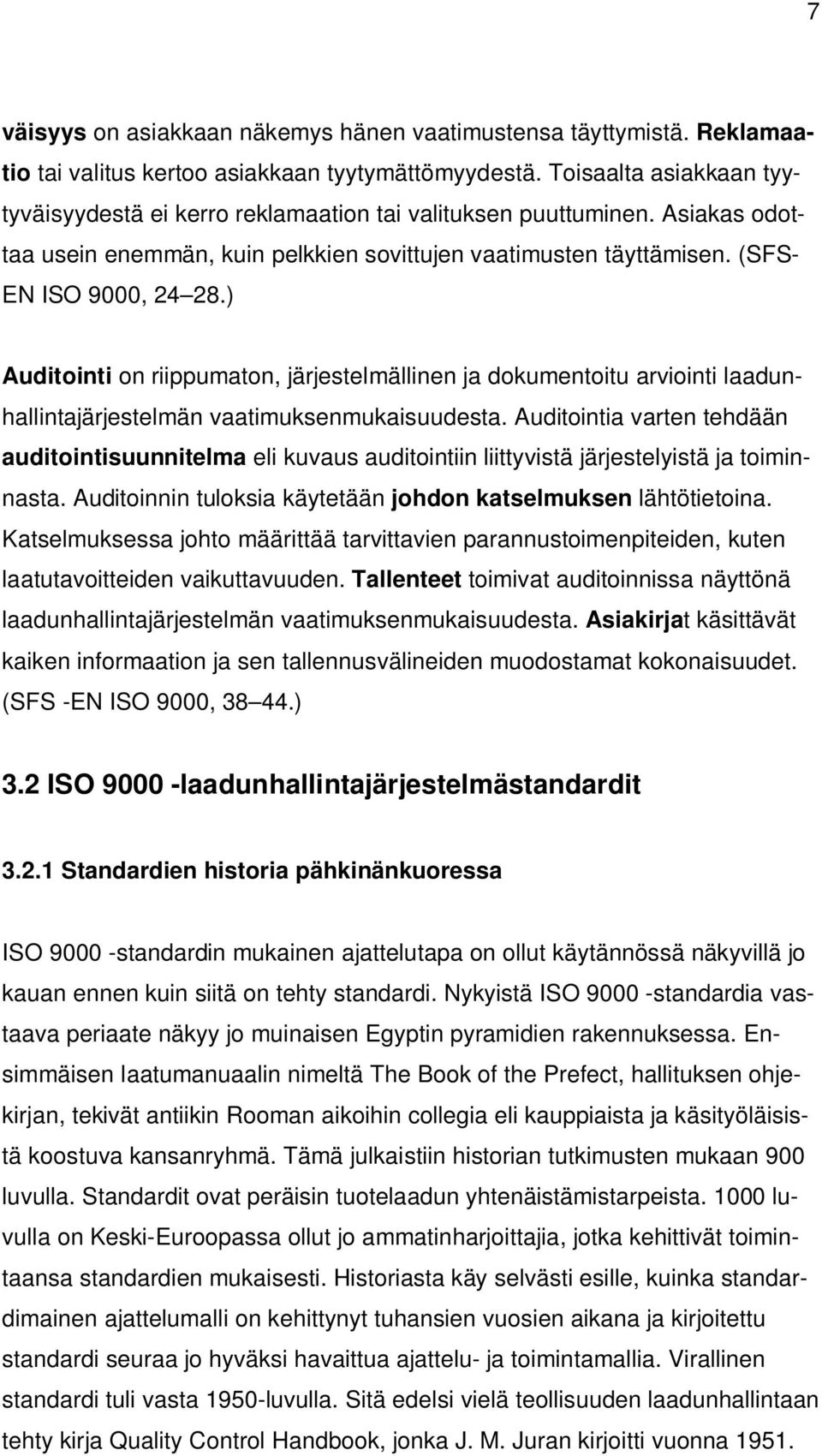 ) Auditointi on riippumaton, järjestelmällinen ja dokumentoitu arviointi laadunhallintajärjestelmän vaatimuksenmukaisuudesta.