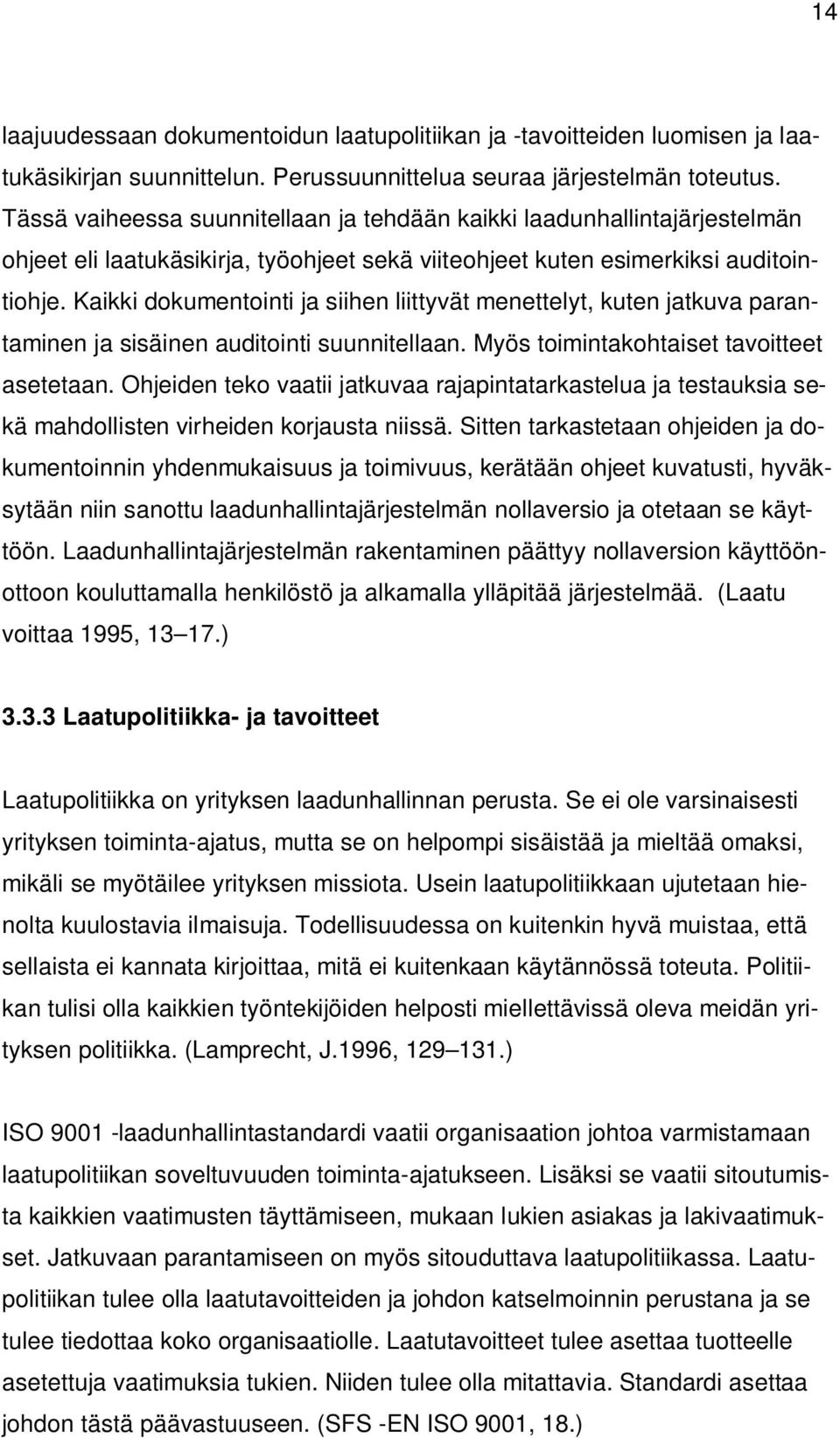 Kaikki dokumentointi ja siihen liittyvät menettelyt, kuten jatkuva parantaminen ja sisäinen auditointi suunnitellaan. Myös toimintakohtaiset tavoitteet asetetaan.