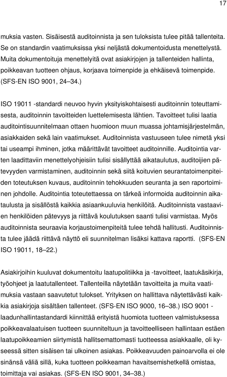 ) ISO 19011 -standardi neuvoo hyvin yksityiskohtaisesti auditoinnin toteuttamisesta, auditoinnin tavoitteiden luettelemisesta lähtien.