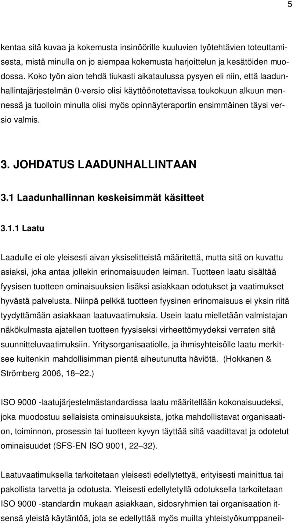 opinnäyteraportin ensimmäinen täysi versio valmis. 3. JOHDATUS LAADUNHALLINTAAN 3.1 