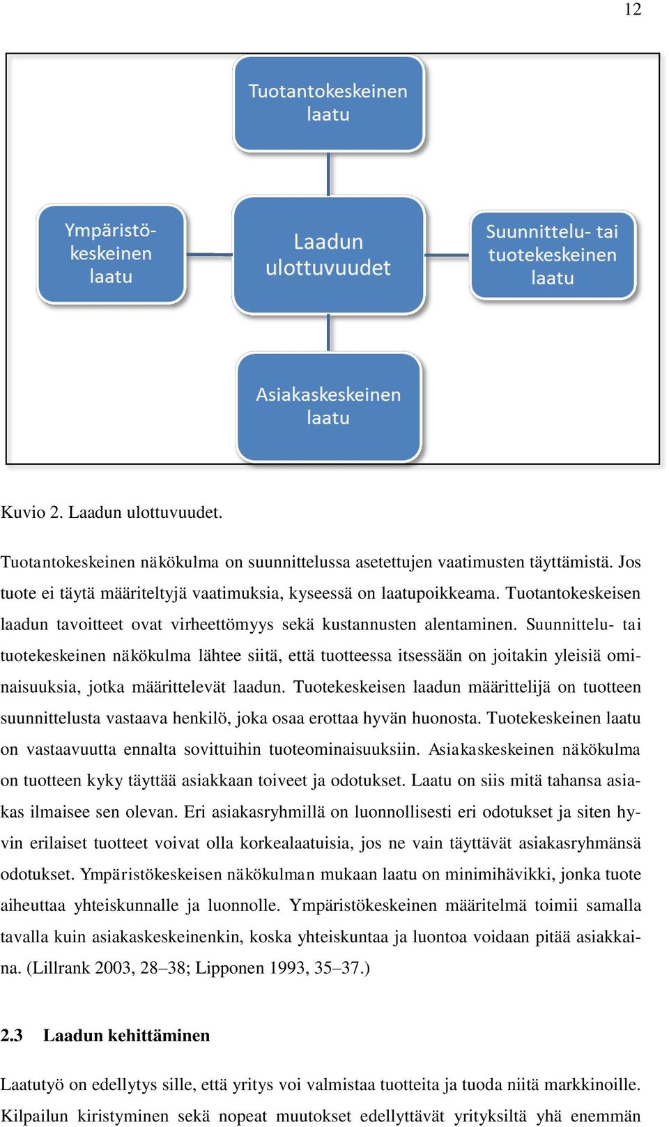 Suunnittelu- tai tuotekeskeinen näkökulma lähtee siitä, että tuotteessa itsessään on joitakin yleisiä ominaisuuksia, jotka määrittelevät laadun.