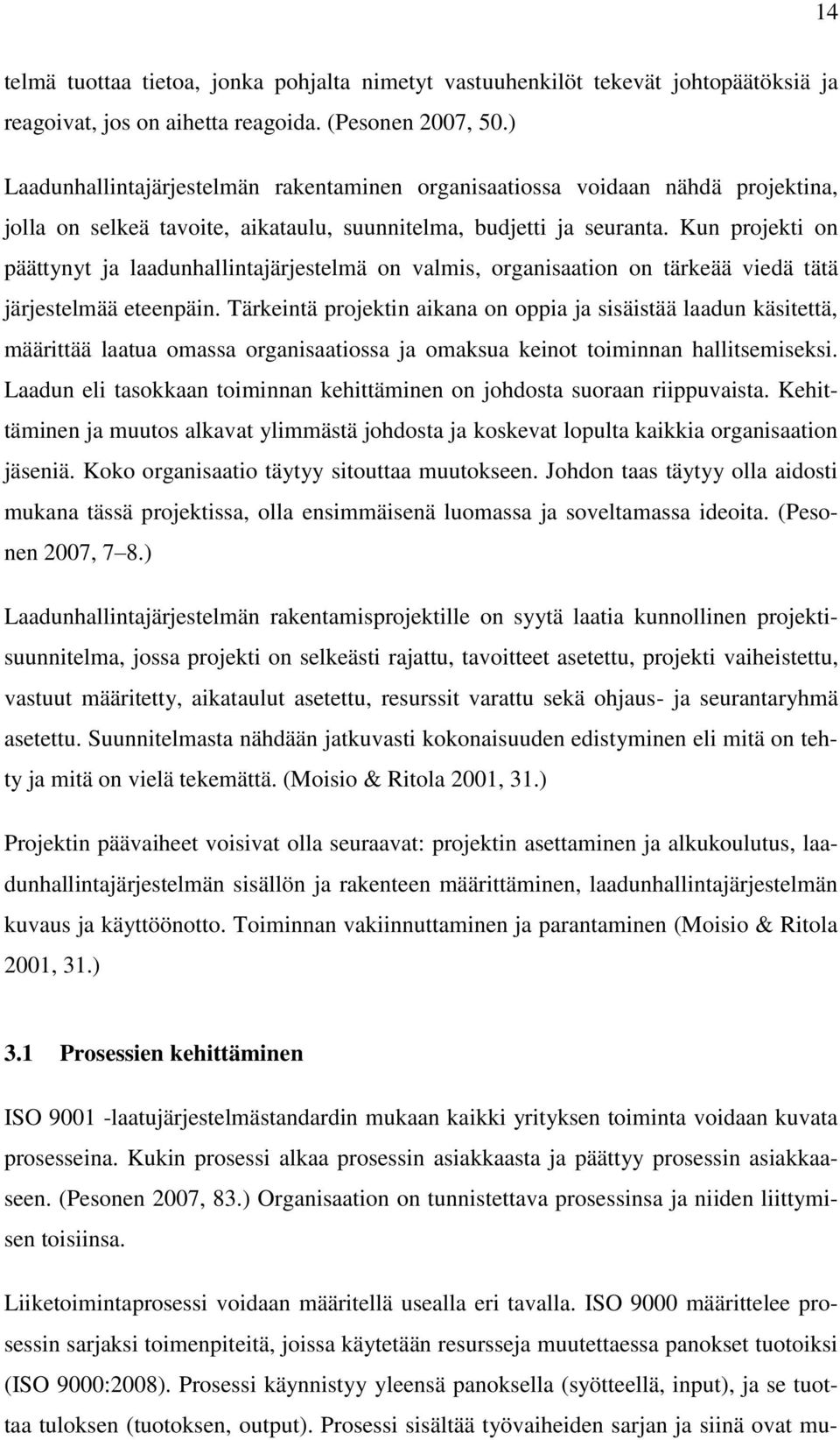 Kun projekti on päättynyt ja laadunhallintajärjestelmä on valmis, organisaation on tärkeää viedä tätä järjestelmää eteenpäin.